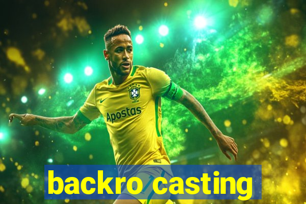 backro casting